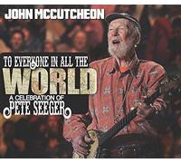 Mccutcheon, John - To Everyone In All The World: Celebration Of Pete