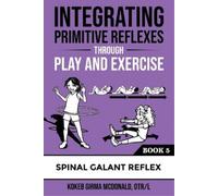 Mcdonald K G Integrating Primitive Reflexes Through Play and Exercis (Tascabile)