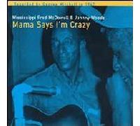 Mcdowell, Fred - Mama Says I'M Crazy