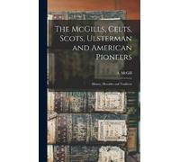 McGill A (Augus The McGills, Celts, Scots, Ulsterman and Amer (Copertina rigida)