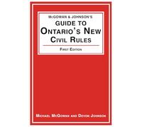 McGowan & Johnson's Guide to Ontario's New Civil Rules