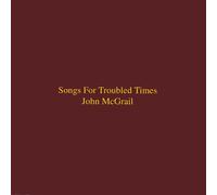 Mcgrail, John - Songs For Troubled Times