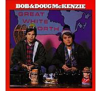 Mckenzie, Bob & Doug - Great White North
