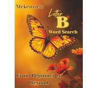 McKenzie’s Letter B Word Search: From Beginner to Beyond| An Alphabet Word Search of the Letter B| 8.5x11 inches, 75Pages of Puzzles + Solutions| ... New Ones in One Entertaining Puzzle Book!