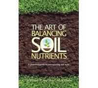 McKibben William The Art of Balancing Soil Nutrients (Tascabile)