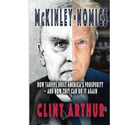 McKinley-Nomics: How Tariffs Built America’s Prosperity-And How They Can Do It Again