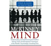 McKinsey Mind: Understanding and Implementing the Problemsolving Tools and Management Techniques of the World's Top Strategic Consulting Firm