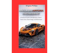 McLaren Artura Engineering: A Technical Guide to Aerodynamics, Hybrid Power Units, Chassis Design, and Performance