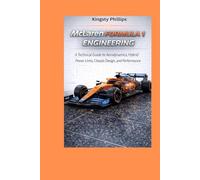 McLaren Formula 1 Engineering: A Technical Guide to Aerodynamics, Hybrid Power Units, Chassis Design, and Performance