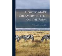 McLaughlin William John How to Make Creamery Butter on the Farm (Tascabile)