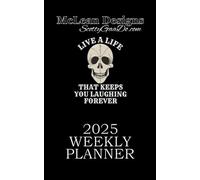 McLean Designs / ScotttyGaaDo.com 2025 WEEKLY PLANNER: Live A Life That Keeps You Laughing Forever