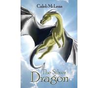 McLean James Caleb The Silver Dragon (Tascabile) Silver Saga