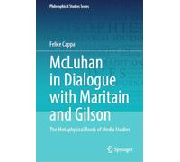 McLuhan in Dialogue with Maritain and Gilson: The Metaphysical Roots of Media Studies