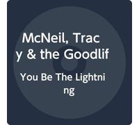Mcneil, Tracy & The Goodlife - You Be The Lightning