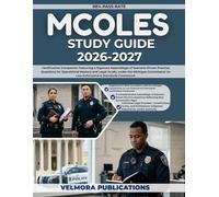 MCOLES STUDY GUIDE 2026-2027: Certification Companion Featuring a Rigorous Assemblage of Scenario-Driven Practice Questions for Operational Mastery ... on Law Enforcement Standards Framework