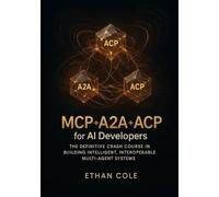 MCP + A2A + ACP for AI Developers: The Definitive Crash Course in Building Intelligent, Interoperable Multi-Agent Systems