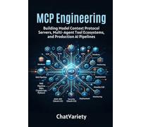 MCP Engineering: Building Model Context Protocol Servers, Multi-Agent Tool Ecosystems, and Production AI Pipelines