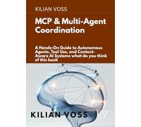 MCP & Multi-Agent Coordination: A Hands-On Guide to Autonomous Agents, Tool Use, and Context-Aware AI Systems what do you think of this book