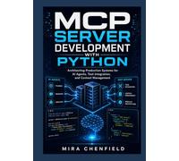 MCP Server Development with Python: Architecting Production Systems for AI Agents, Tool Integration, and Context Management