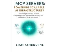 MCP Servers: Powering Scalable AI Infrastructures: Optimizing Hardware, Parallel Computing, Cloud Deployment, Security, and Performance for AI Workloads