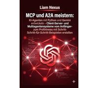 MCP und A2A meistern: KI-Agenten mit Python und Gemini entwickeln: Client-Server- und Multiagentensysteme vom Anfänger- zum Profiniveau mit Schritt-für-Schritt-Beispielen erstellen