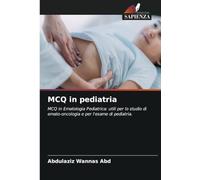 MCQ in pediatria: MCQ in Ematologia Pediatrica: utili per lo studio di emato-oncologia e per l'esame di pediatria.