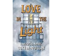 Mcquillan, Luke Love In The Light: A Musical Novel Book NUOVO