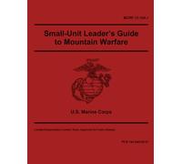 MCRP 12-10A.1 Small-Unit Leader’s Guide to Mountain Warfare Operations - Aug. 2025