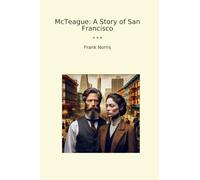 McTeague: A Story of San Francisco
