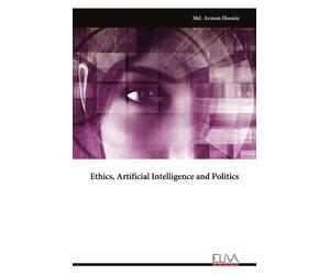 MD Arman Hosain Ethics, Artificial Intelligence and Politics (Tascabile)