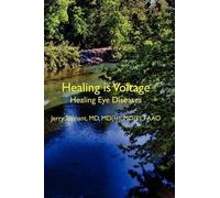 Healing is Voltage: Healing Eye Diseases by MD Jerry L. Tennant MD