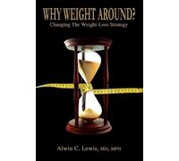 Why Weight Around?: Changing the Weight Loss Strategy