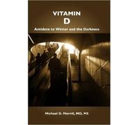 MD, MS, Michael Merril Vitamin D: Antidote to Winter and the Darknes (Tascabile)