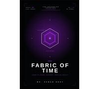 Into the Fabric of Time: Echoes of Eternal Existence: Unveiling the Multi-Dimensional Reality of Time, Space, Consciousness, and Co-creation
