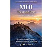 MDI: The Origin Story: How a Successful Company Lost Its Way-Without Realizing It
