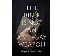 MDIV Megan F Beach The Bible is Not an Anti-Gay Weapon (Tascabile)