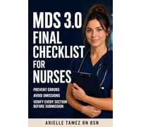 MDS 3.0 Final Checklist for Nurses: Prevent Errors, Avoid Omissions, and Verify Every Section Before Submission