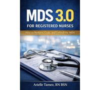 MDS 3.0 for Registered Nurses: How to Perform, Code, and Defend the MDS