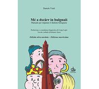 Mé a dscarr in bulgnais. Manuale di dialetto bolognese