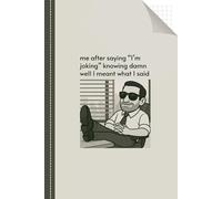 Me After Saying I’m Joking Knowing Damn Well I Meant What I Said: Grid Notebook, Funny Journal, Gag Gift For Friend, Coworker, Boss, Family