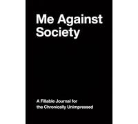 Me Against Society: A 150 Page Fillable Journal for the Chronically Unimpressed