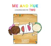 Me and Hue - A Coloring Book for Two: Summer Edition