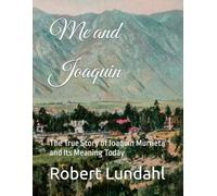 Me and Joaquin: The True Story of Joaquín Murrieta and Its Meaning Today