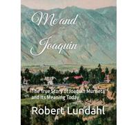 Me and Joaquin: The True Story of Joaquín Murrieta and Its Meaning Today