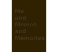 Me and memes and memories