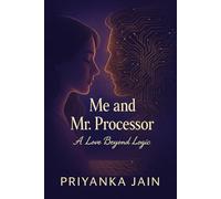Me and Mr. Processor: A Love Beyond Logic