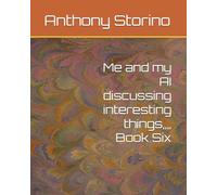 Me and my AI discussing interesting things, Book Six