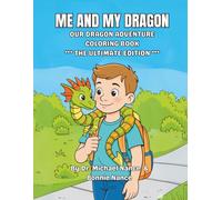 Me and My Dragon: Our Dragon Adventure Coloring Book: The Ultimate Edition