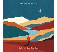Me and My Friends - Before I Saw The Sea