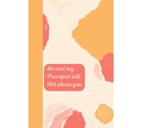 Me and My Therapist Talk Shit About You: A Journal for the Humorously Honest